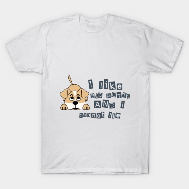 I like big mutts and I cannot lie T-Shirt by Ralph Hovsepian